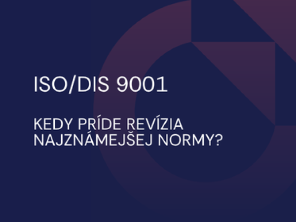 ISO/DIS 9001: Kedy príde revízia najznámejšej normy ?